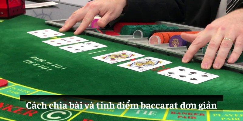 Cách chia bài, tính điểm baccarat đơn giản