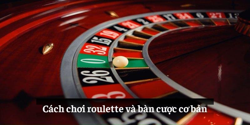 Cách chơi roulette và bàn cược cơ bản