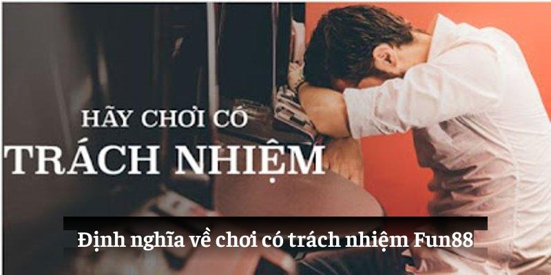 Định nghĩa về chơi có trách nhiệm Fun88