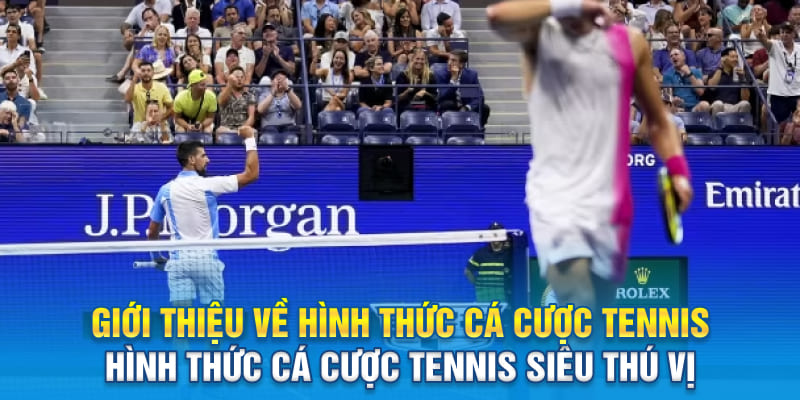 Giới thiệu về hình thức cá cược Tennis siêu thú vị