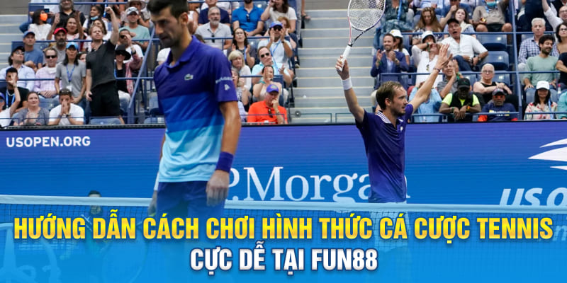 Hướng dẫn cách chơi hình thức cá cược Tennis cực dễ tại Fun88