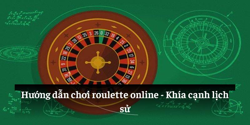 Hướng dẫn chơi roulette online: Khía cạnh lịch sử