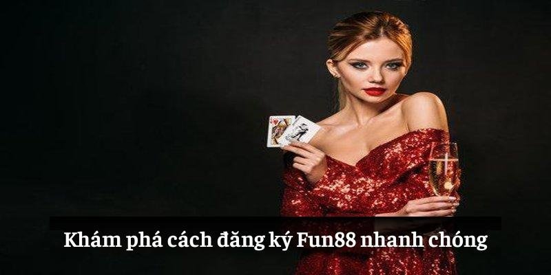 Khám phá cách đăng ký Fun88 nhanh chóng