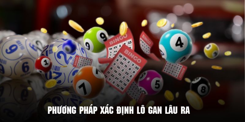 Các phương pháp chính để tìm lô gan lâu rồi chưa xuất hiện