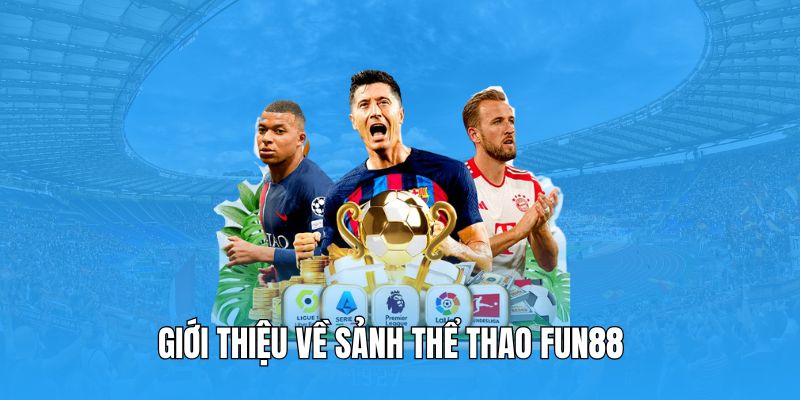 Sơ lược về sảnh thể thao Fun88 - Sân chơi hàng đầu châu Á