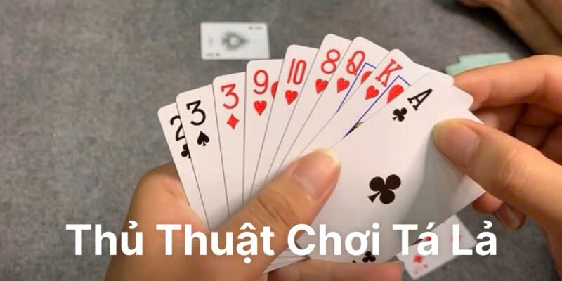 Thủ thuật chơi Tá Lả