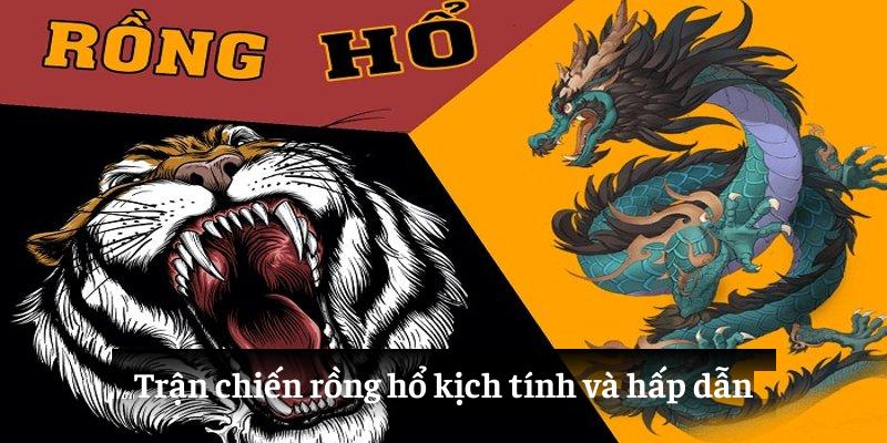 Trận chiến rồng hổ kịch tính và hấp dẫn