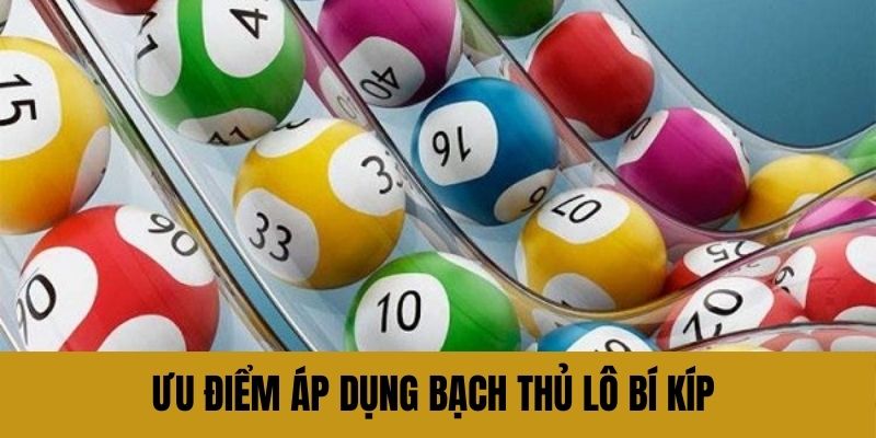 Ưu điểm áp dụng bạch thủ lô là gì?