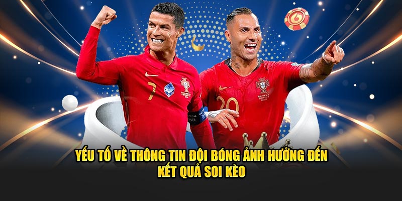 Yếu tố về thông tin đội bóng ảnh hưởng đến kết quả soi cược